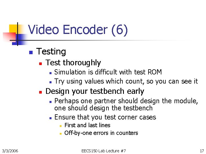 Video Encoder (6) n Testing n Test thoroughly n n n Simulation is difficult