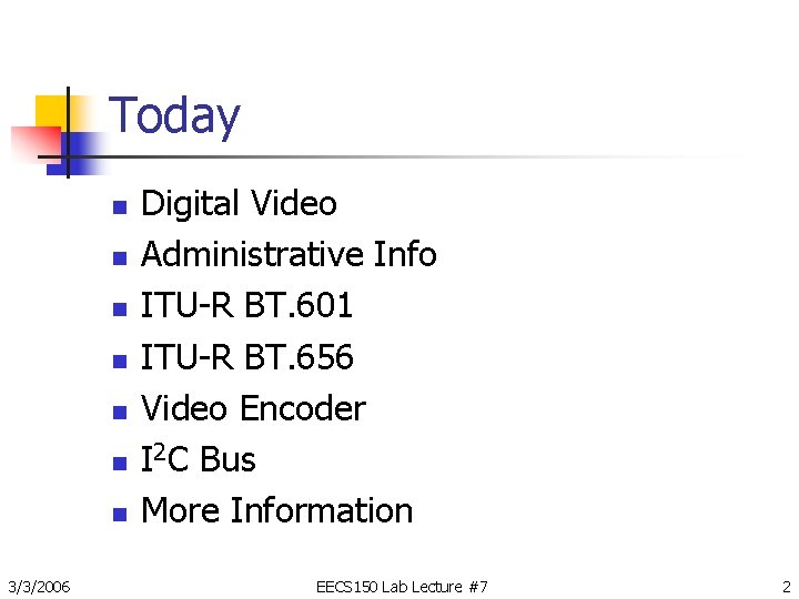 Today n n n n 3/3/2006 Digital Video Administrative Info ITU-R BT. 601 ITU-R