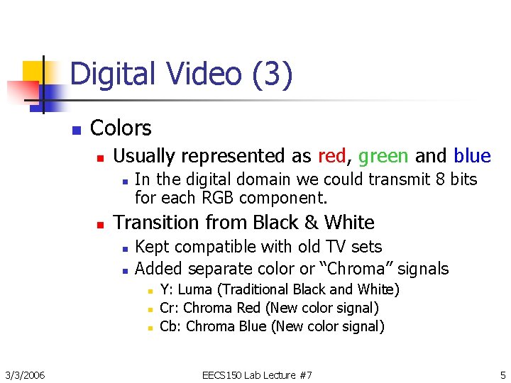 Digital Video (3) n Colors n Usually represented as red, green and blue n