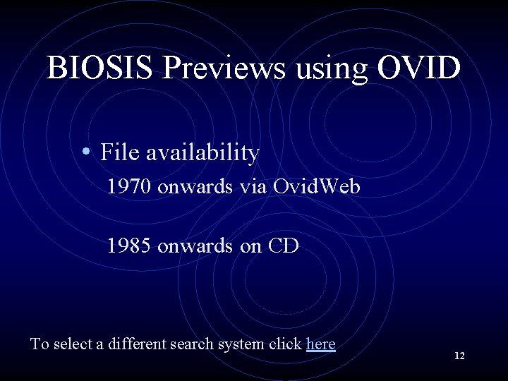 BIOSIS Previews using OVID • File availability 1970 onwards via Ovid. Web 1985 onwards