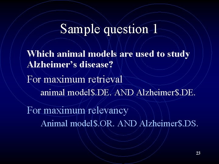 Sample question 1 Which animal models are used to study Alzheimer’s disease? For maximum