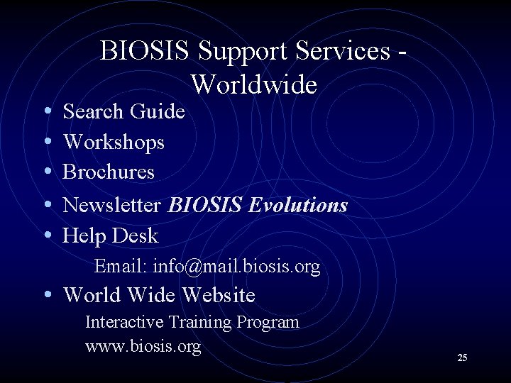  • • • BIOSIS Support Services Worldwide Search Guide Workshops Brochures Newsletter BIOSIS