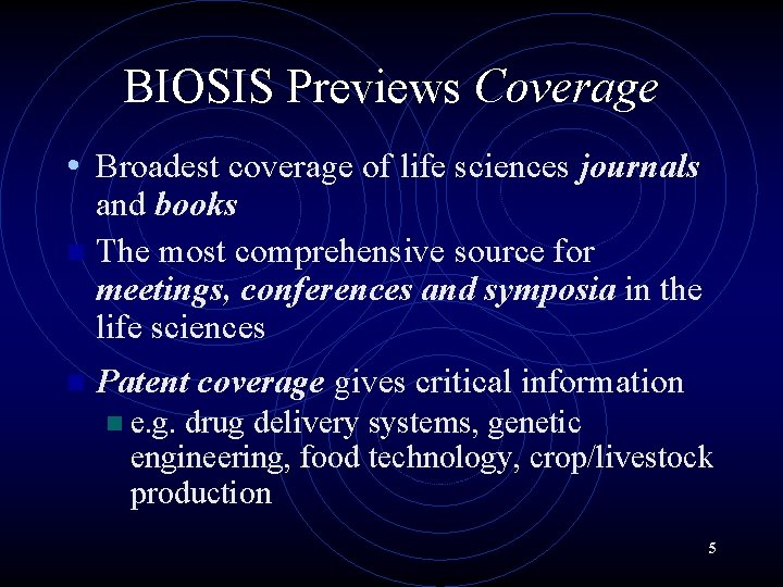 BIOSIS Previews Coverage • Broadest coverage of life sciences journals and books n The