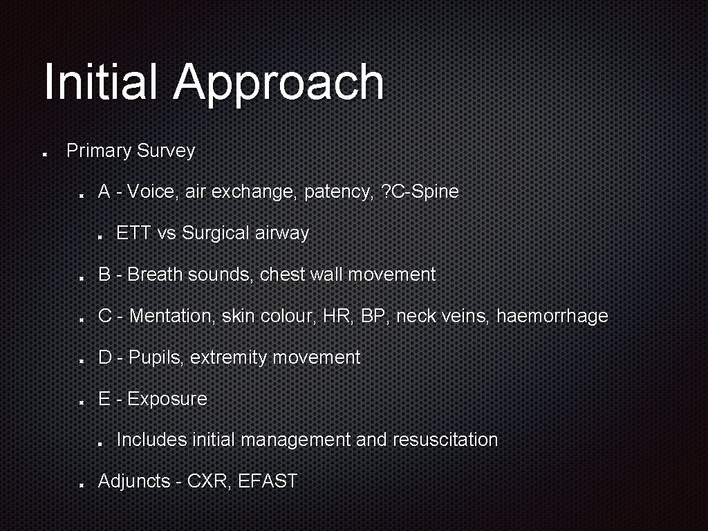 Initial Approach Primary Survey A - Voice, air exchange, patency, ? C-Spine ETT vs