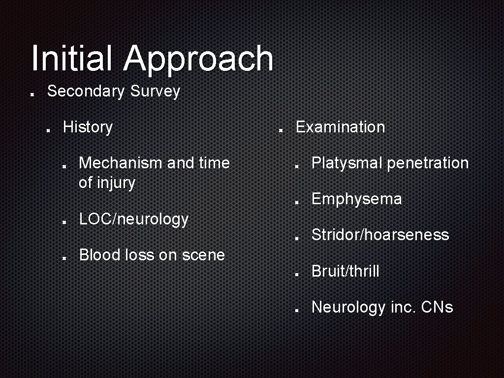 Initial Approach Secondary Survey History Mechanism and time of injury LOC/neurology Blood loss on