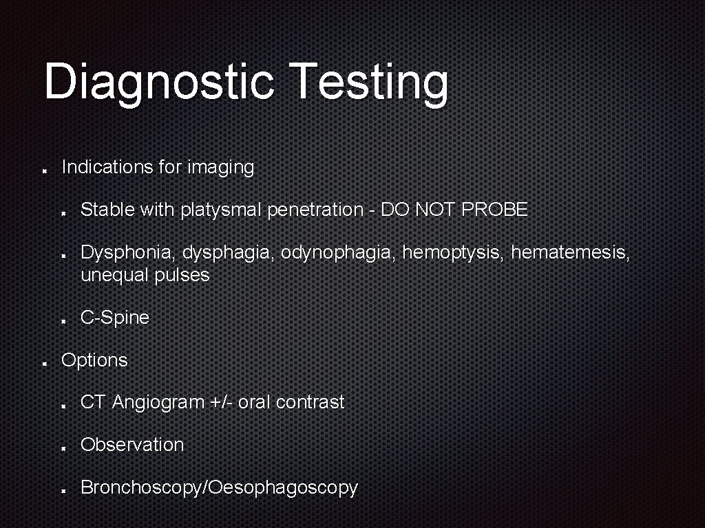 Diagnostic Testing Indications for imaging Stable with platysmal penetration - DO NOT PROBE Dysphonia,