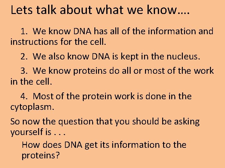 Lets talk about what we know…. 1. We know DNA has all of the