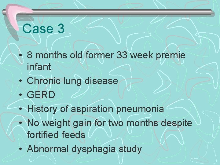 Case 3 • 8 months old former 33 week premie infant • Chronic lung