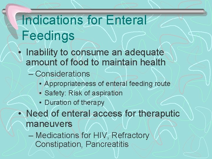Indications for Enteral Feedings • Inability to consume an adequate amount of food to