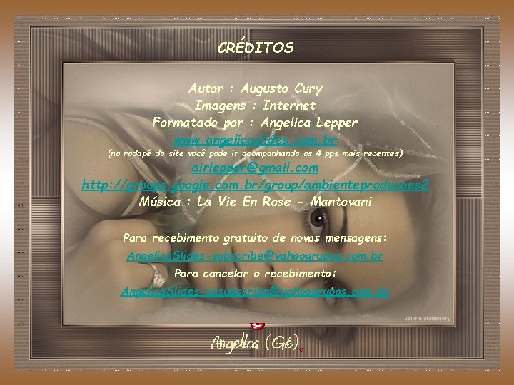 CRÉDITOS Autor : Augusto Cury Imagens : Internet Formatado por : Angelica Lepper www.