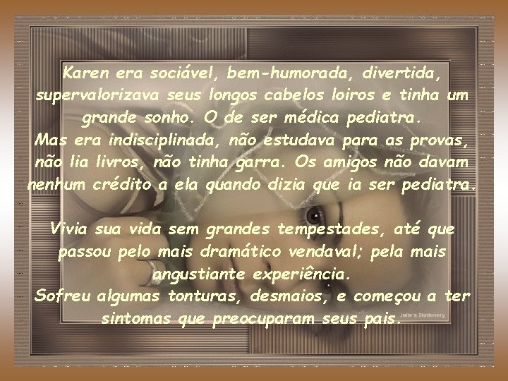 Karen era sociável, bem-humorada, divertida, supervalorizava seus longos cabelos loiros e tinha um grande