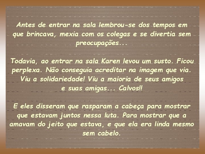 Antes de entrar na sala lembrou-se dos tempos em que brincava, mexia com os