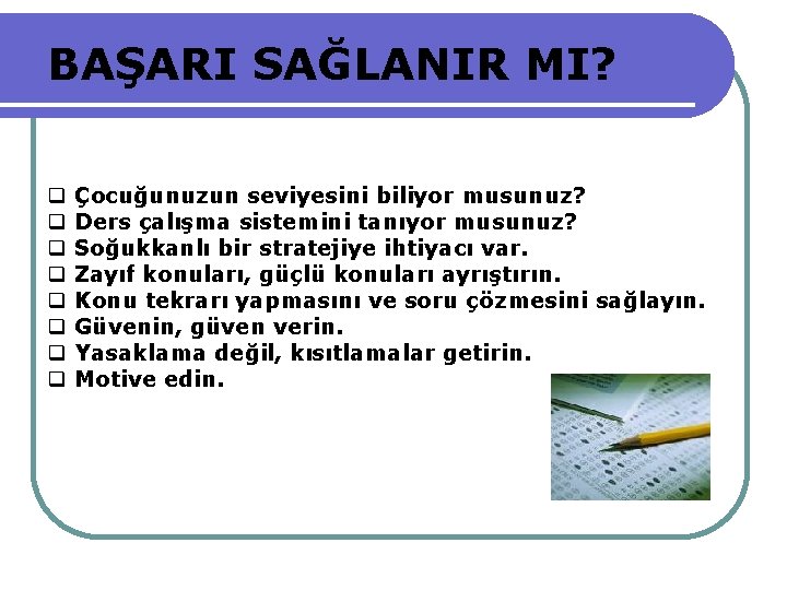 BAŞARI SAĞLANIR MI? Çocuğunuzun seviyesini biliyor musunuz? Ders çalışma sistemini tanıyor musunuz? Soğukkanlı bir