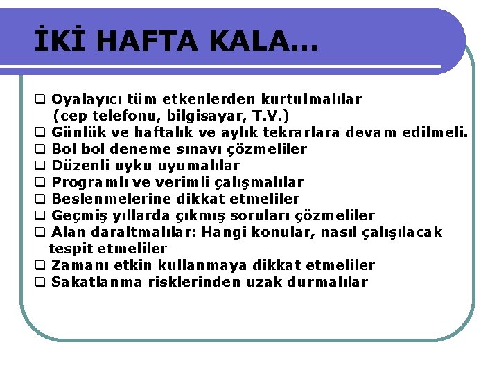 İKİ HAFTA KALA… Oyalayıcı tüm etkenlerden kurtulmalılar (cep telefonu, bilgisayar, T. V. ) Günlük