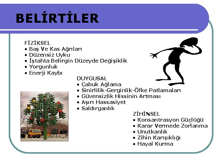 BELİRTİLER FİZİKSEL • Baş Ve Kas Ağrıları • Düzensiz Uyku • İştahta Belirgin Düzeyde