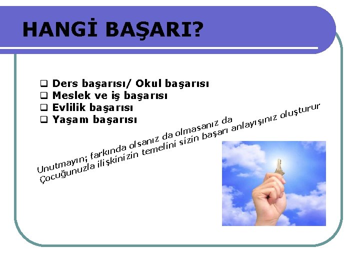 HANGİ BAŞARI? Ders başarısı/ Okul başarısı Meslek ve iş başarısı Evlilik başarısı Yaşam başarısı