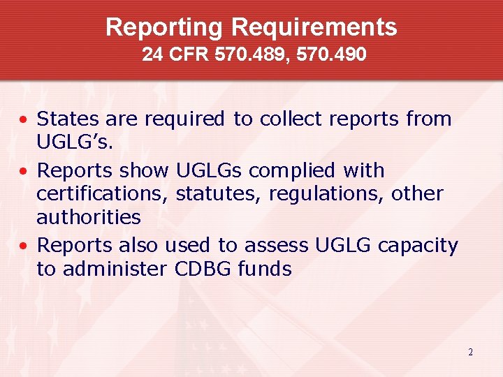 Reporting Requirements 24 CFR 570. 489, 570. 490 • States are required to collect