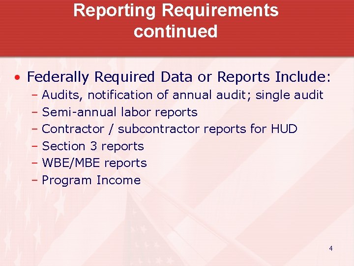 Reporting Requirements continued • Federally Required Data or Reports Include: – Audits, notification of