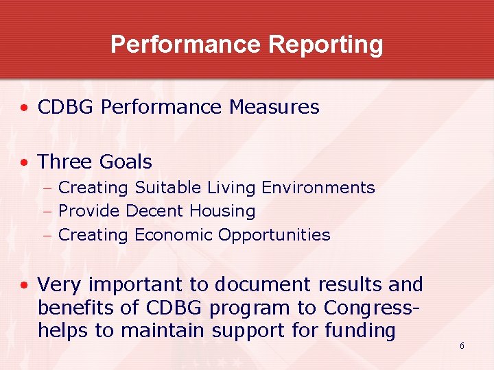 Performance Reporting • CDBG Performance Measures • Three Goals - Creating Suitable Living Environments