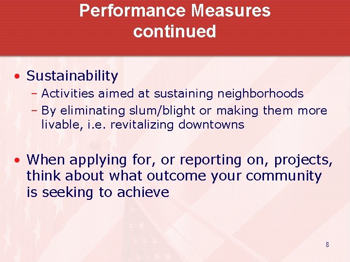 Performance Measures continued • Sustainability – Activities aimed at sustaining neighborhoods – By eliminating