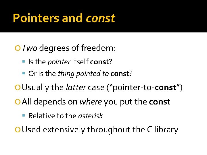 Pointers and const Two degrees of freedom: Is the pointer itself const? Or is Pointers and const Two degrees of freedom: Is the pointer itself const? Or is