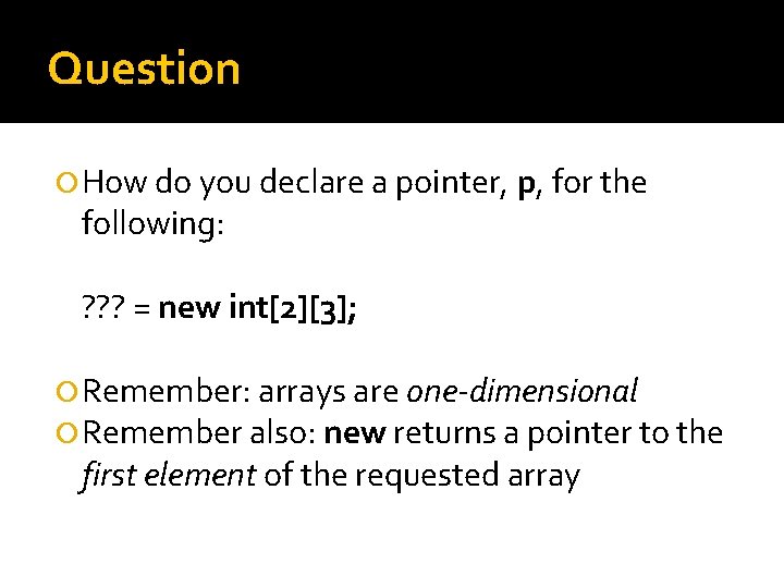 Question How do you declare a pointer, p, for the following: ? ? ? Question How do you declare a pointer, p, for the following: ? ? ?