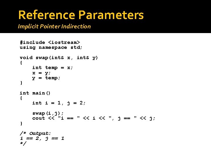 Reference Parameters Implicit Pointer Indirection #include <iostream> using namespace std; void swap(int& x, int& Reference Parameters Implicit Pointer Indirection #include <iostream> using namespace std; void swap(int& x, int&