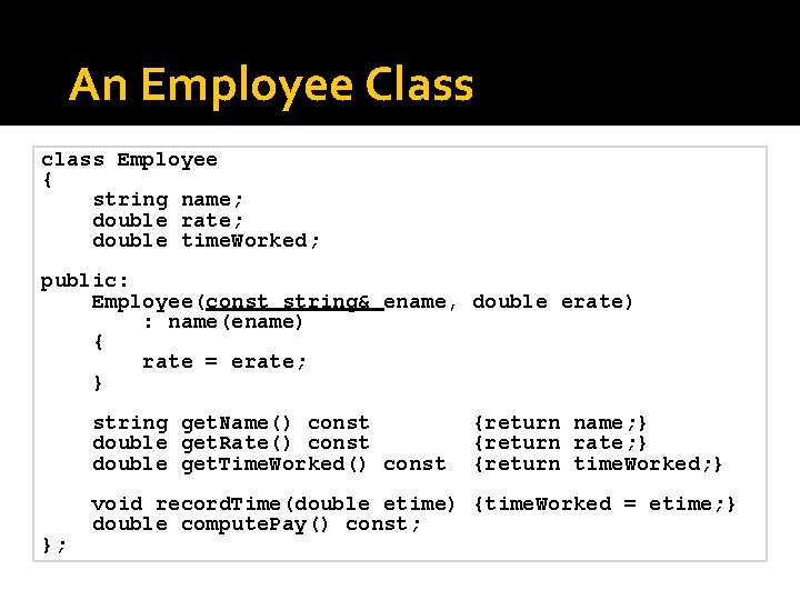 An Employee Class class Employee { string name; double rate; double time. Worked; public: An Employee Class class Employee { string name; double rate; double time. Worked; public: