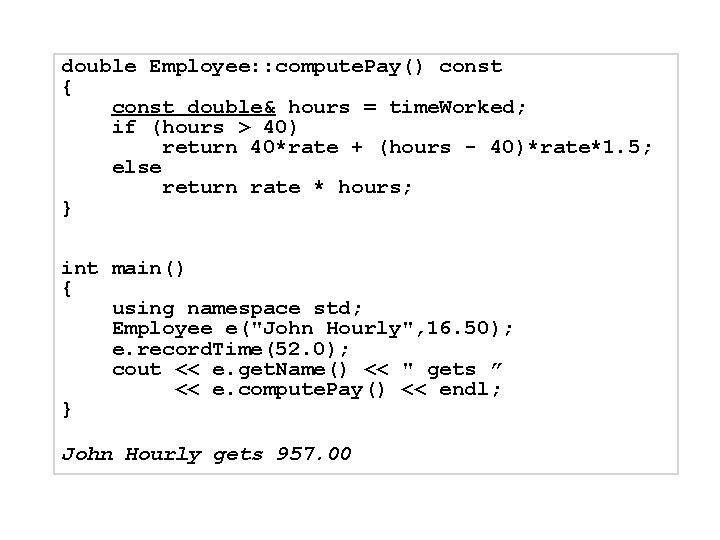 double Employee: : compute. Pay() const { const double& hours = time. Worked; if double Employee: : compute. Pay() const { const double& hours = time. Worked; if