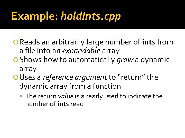 Example: hold. Ints. cpp Reads an arbitrarily large number of ints from a file Example: hold. Ints. cpp Reads an arbitrarily large number of ints from a file