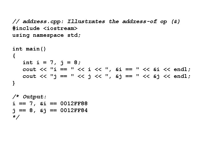 // address. cpp: Illustrates the address-of op (&) #include <iostream> using namespace std; int // address. cpp: Illustrates the address-of op (&) #include <iostream> using namespace std; int