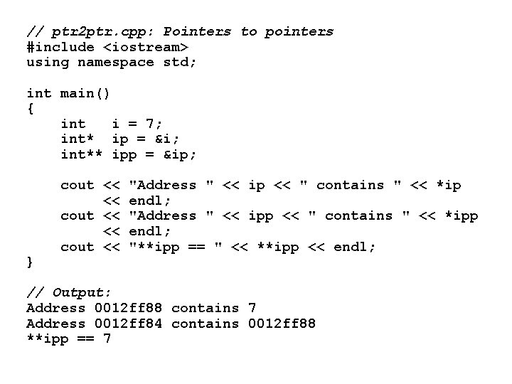 // ptr 2 ptr. cpp: Pointers to pointers #include <iostream> using namespace std; int // ptr 2 ptr. cpp: Pointers to pointers #include <iostream> using namespace std; int