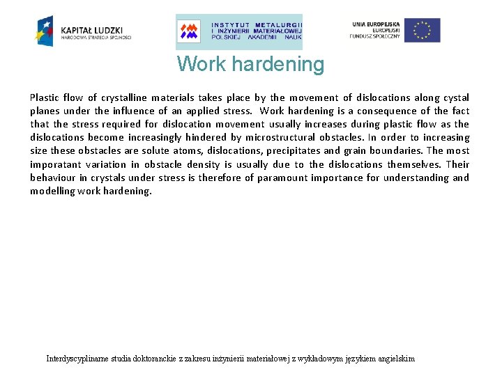 Work hardening Plastic flow of crystalline materials takes place by the movement of dislocations