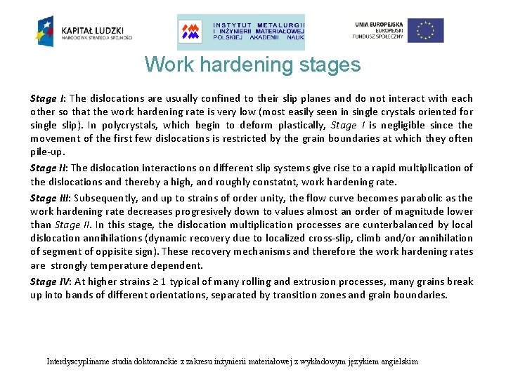 Work hardening stages Stage I: The dislocations are usually confined to their slip planes