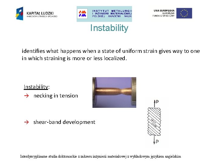 Instability identifies what happens when a state of uniform strain gives way to one