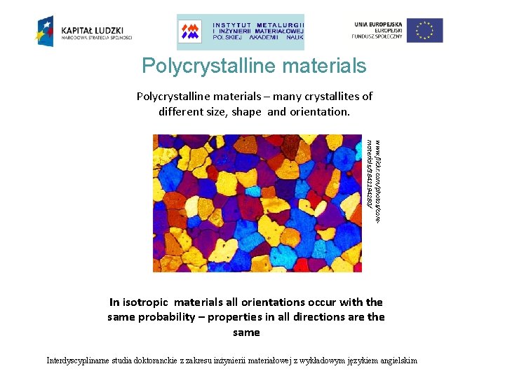 Polycrystalline materials – many crystallites of different size, shape and orientation. www. flickr. com/photos/corematerials/3841194280/