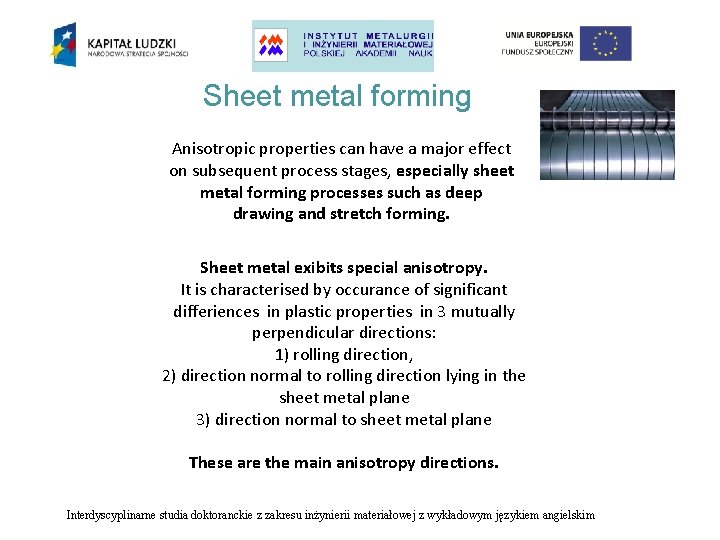 Sheet metal forming Anisotropic properties can have a major effect on subsequent process stages,