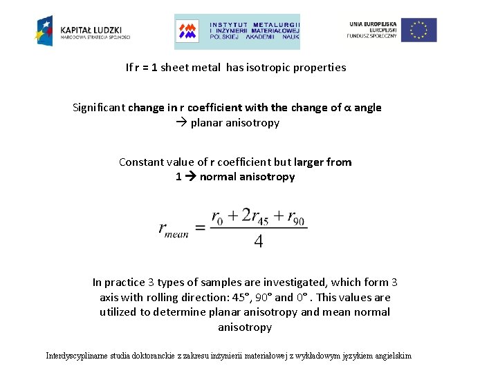 If r = 1 sheet metal has isotropic properties Significant change in r coefficient