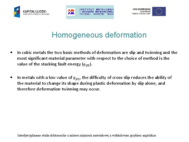 Homogeneous deformation • In cubic metals the two basic methods of deformation are slip