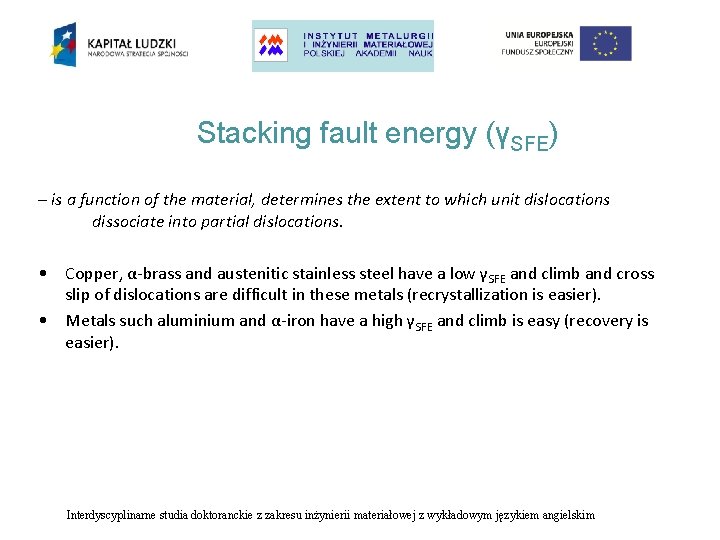 Stacking fault energy (γSFE) – is a function of the material, determines the extent