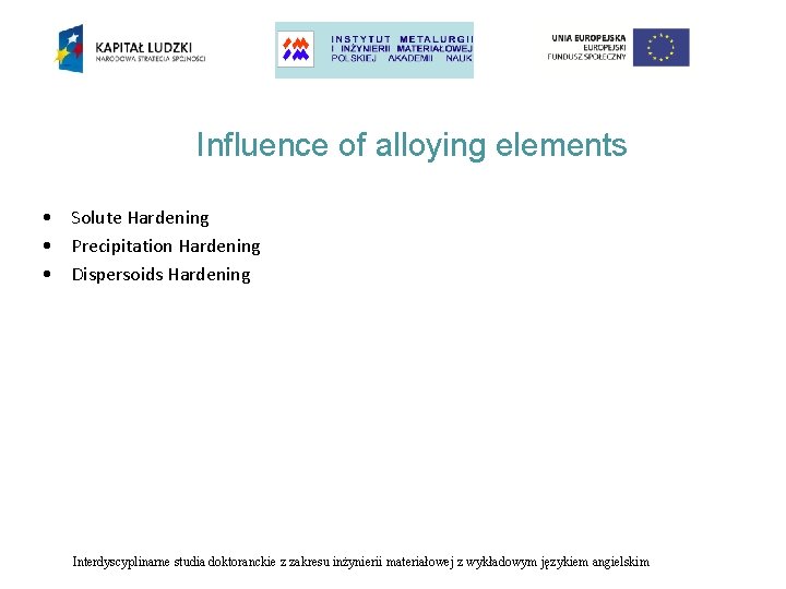 Influence of alloying elements • Solute Hardening • Precipitation Hardening • Dispersoids Hardening Interdyscyplinarne