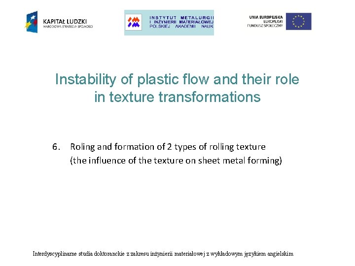 Instability of plastic flow and their role in texture transformations 6. Roling and formation
