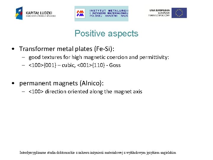 Positive aspects • Transformer metal plates (Fe-Si): – good textures for high magnetic coercion