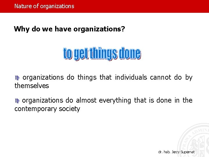 Nature of organizations Why do we have organizations? organizations do things that individuals cannot