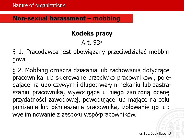 Nature of organizations Non-sexual harassment – mobbing Kodeks pracy Art. 933 § 1. Pracodawca