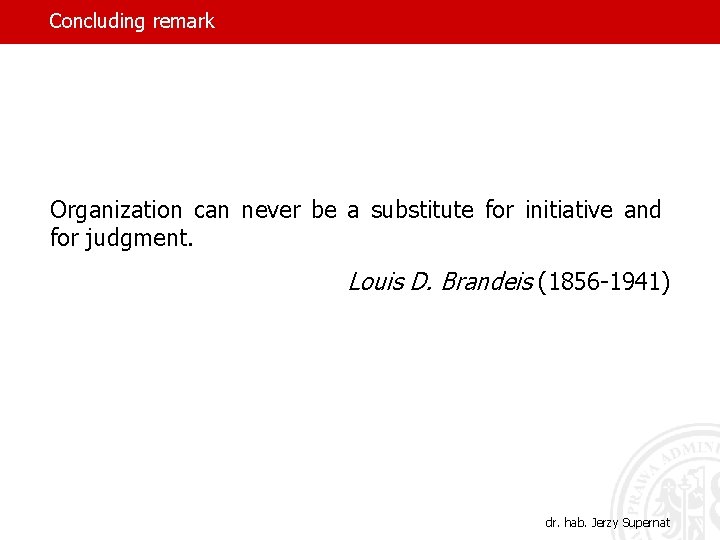 Concluding remark Organization can never be a substitute for initiative and for judgment. Louis