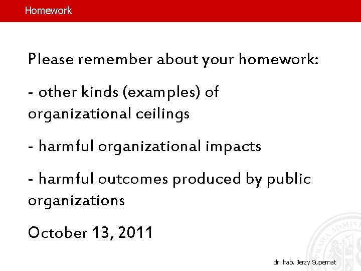 Homework Please remember about your homework: - other kinds (examples) of organizational ceilings -