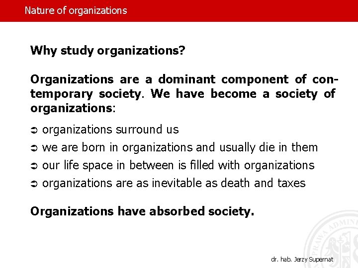 Nature of organizations Why study organizations? Organizations are a dominant component of contemporary society.