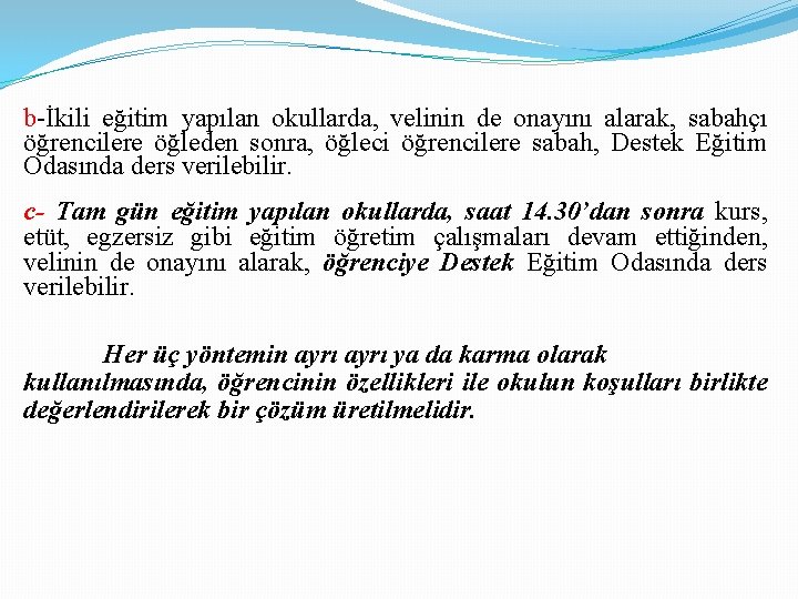 b-İkili eğitim yapılan okullarda, velinin de onayını alarak, sabahçı öğrencilere öğleden sonra, öğleci öğrencilere