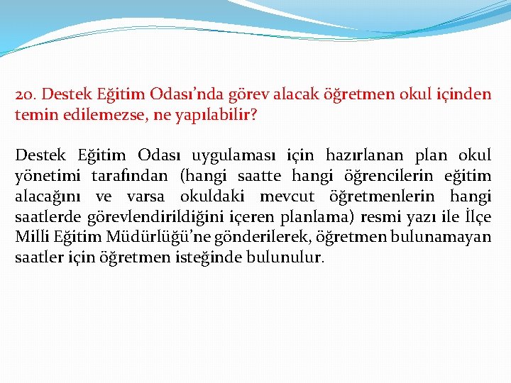 20. Destek Eğitim Odası’nda görev alacak öğretmen okul içinden temin edilemezse, ne yapılabilir? Destek